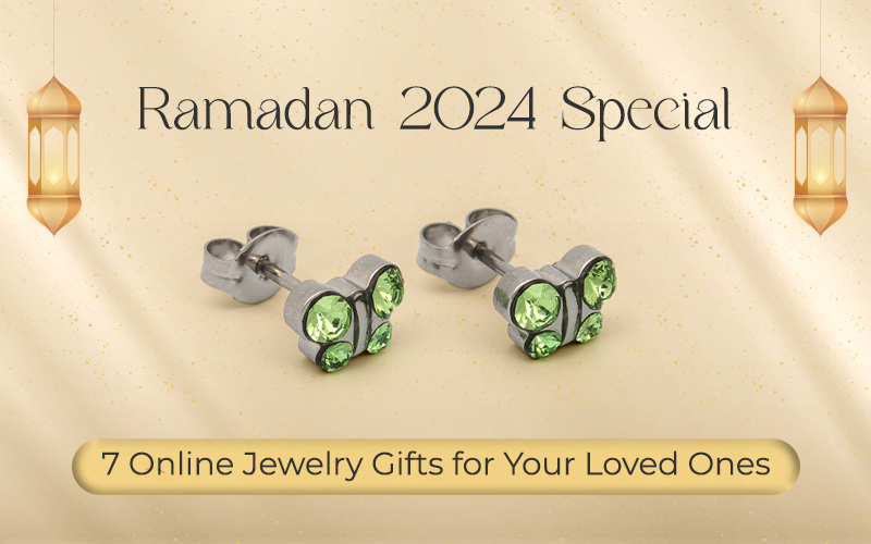 Ramadan 2024 Special: 7 Online Jewelry Gifts for Your Loved Ones